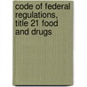 Code Of Federal Regulations, Title 21 Food And Drugs door National Archives and Records Administra
