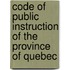 Code of Public Instruction of the Province of Quebec