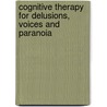 Cognitive Therapy for Delusions, Voices and Paranoia door Peter Trower