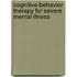 Cognitive-Behavior Therapy for Severe Mental Illness