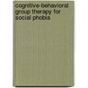 Cognitive-Behavioral Group Therapy for Social Phobia by Robert E. Becker