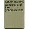 Coherent States, Wavelets, And Their Generalizations by S. Twareque Ali