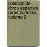 Coleccin de Libros Espaoles Raros Curiosos, Volume 9 by Unknown