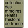 Collection Des Mmoires Relatifs L'Histoire de France by Louis-Jean-Nicolas Monmerqu