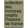 Collection Des Mmoires Relatifs L'Histoire de France door Onbekend