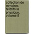 Collection de Mmoires Relatifs La Physique, Volume 5