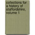 Collections For A History Of Staffordshire, Volume 1