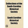 Collections Of The South-Carolina Historical Society by South Carolina Historical Society
