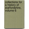 Collections for a History of Staffordshire, Volume 6 door Society William Salt Ar