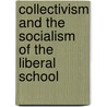 Collectivism And The Socialism Of The Liberal School by William Heaford