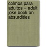 Colmos Para Adultos = Adult Joke Book on Absurdities door Armando Vega-Gil