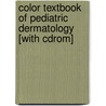 Color Textbook Of Pediatric Dermatology [with Cdrom] by William L. Weston
