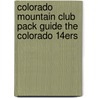 Colorado Mountain Club Pack Guide The Colorado 14ers by Unknown