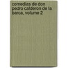 Comedias de Don Pedro Calderon de La Barca, Volume 2 door Pedro CalderóN. De la Barca