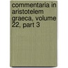 Commentaria in Aristotelem Graeca, Volume 22, Part 3 door Koniglich Preus