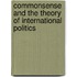Commonsense And The Theory Of International Politics