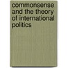 Commonsense And The Theory Of International Politics door John C. Garnett