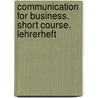 Communication for Business. Short Course. Lehrerheft by Birgit Abegg
