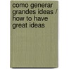 Como Generar Grandes Ideas / How to Have Great Ideas door Barrie Hawkins