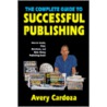 Complete Guide to Successful Publishing, 3rd Edition by Avery Cardoza
