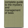 Complete Guide to the Mystery and Management of Bees door William White