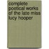 Complete Poetical Works of the Late Miss Lucy Hooper