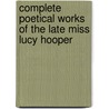 Complete Poetical Works of the Late Miss Lucy Hooper door Lucy Hooper