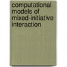 Computational Models of Mixed-Initiative Interaction door Susan McRoy