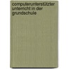 Computerunterstützter Unterricht in der Grundschule by Paul Thomas Mohr