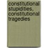 Constitutional Stupidities, Constitutional Tragedies