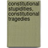 Constitutional Stupidities, Constitutional Tragedies door William N. Eskridge