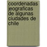 Coordenadas Jeograficas de Algunas Ciudades de Chile by Albert Obrecht