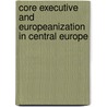 Core Executive and Europeanization in Central Europe door Radoslaw Zubek