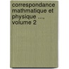 Correspondance Mathmatique Et Physique ..., Volume 2 by Unknown