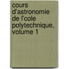 Cours D'Astronomie de L'Cole Polytechnique, Volume 1 door Herv� Faye