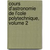 Cours D'Astronomie de L'Cole Polytechnique, Volume 2 door Herv� Faye