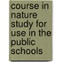 Course in Nature Study for Use in the Public Schools