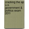 Cracking The Ap U.s. Government & Politics Exam 2011 door Tom Meltzer