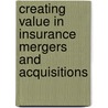 Creating Value in Insurance Mergers and Acquisitions door Andreas Schertzinger