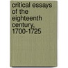Critical Essays Of The Eighteenth Century, 1700-1725 by Willard Higley Durham