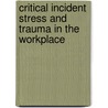 Critical Incident Stress and Trauma in the Workplace door Gerald W. Lewis