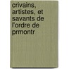 Crivains, Artistes, Et Savants de L'Ordre de Prmontr door Placide Fernand Lefvre