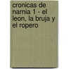 Cronicas de Narnia 1 - El Leon, La Bruja y El Ropero door Clive Staples Lewis