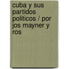 Cuba y Sus Partidos Politicos / Por Jos Mayner y Ros door Jos� Mayner Y. Ros