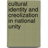 Cultural Identity And Creolization In National Unity by Prem Misir