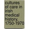 Cultures Of Care In Irish Medical History, 1750-1970 door Onbekend
