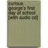 Curious George's First Day Of School [with Audio Cd]