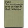 D'Une Phenomenologie de La Perception Chez Heidegger door Pavlos Kontos