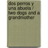 Dos Perros Y Una Abuela / Two Dogs And A Grandmother