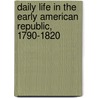 Daily Life In The Early American Republic, 1790-1820 door Jeanne T. Heidler
